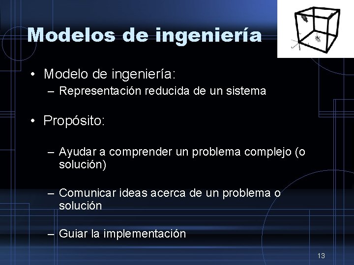 Modelos de ingeniería • Modelo de ingeniería: – Representación reducida de un sistema •