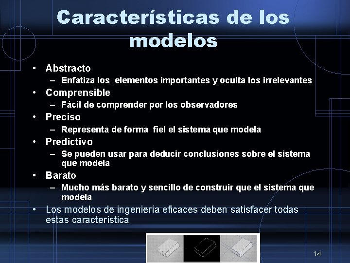 Características de los modelos • Abstracto – Enfatiza los elementos importantes y oculta los