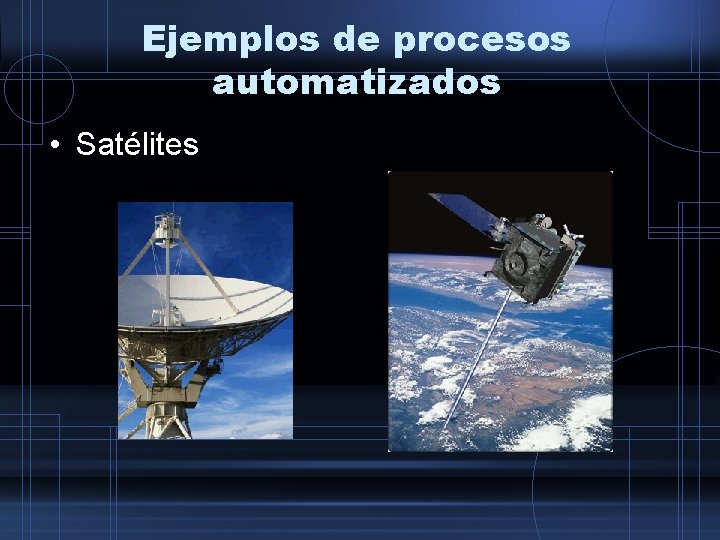 Ejemplos de procesos automatizados • Satélites 