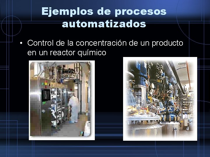 Ejemplos de procesos automatizados • Control de la concentración de un producto en un