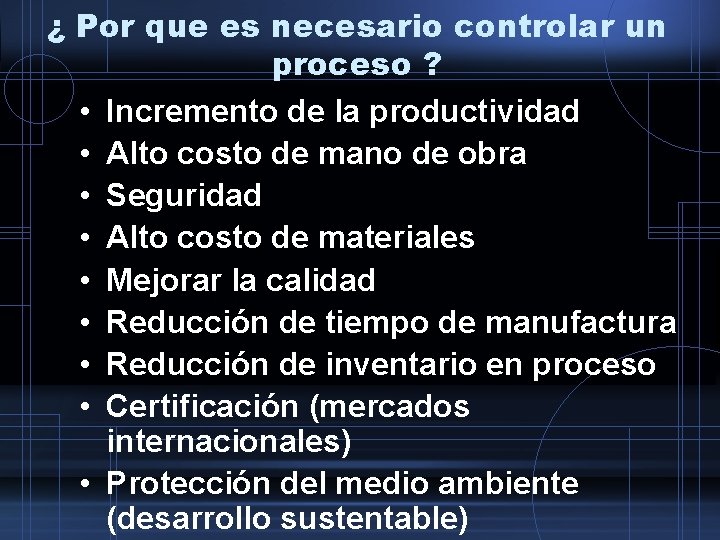 ¿ Por que es necesario controlar un proceso ? • Incremento de la productividad