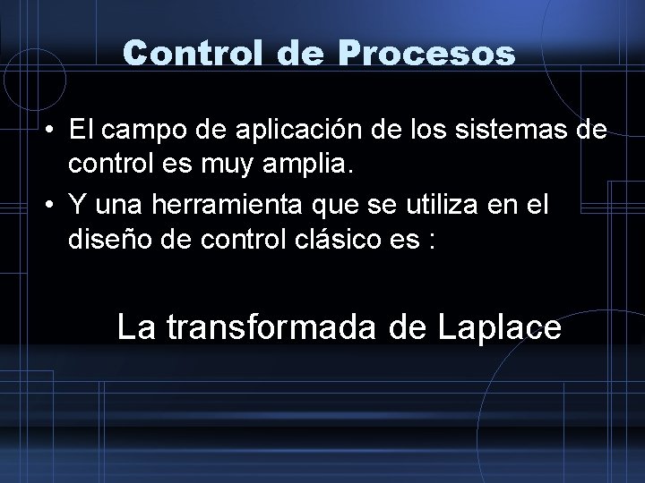 Control de Procesos • El campo de aplicación de los sistemas de control es