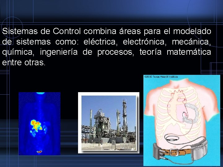 Sistemas de Control combina áreas para el modelado de sistemas como: eléctrica, electrónica, mecánica,