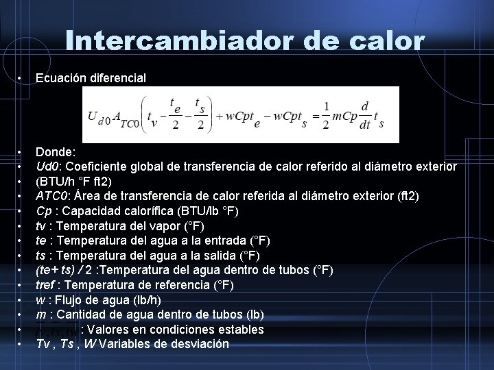 Intercambiador de calor • Ecuación diferencial • • • • Donde: Ud 0: Coeficiente