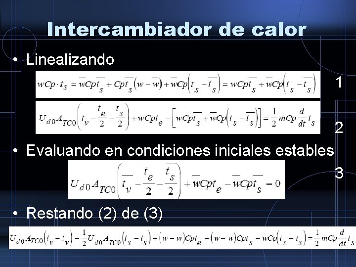 Intercambiador de calor • Linealizando 1 2 • Evaluando en condiciones iniciales estables 3