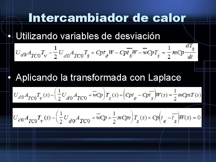 Intercambiador de calor • Utilizando variables de desviación • Aplicando la transformada con Laplace