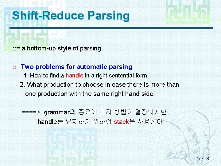 Shift-Reduce Parsing : : = a bottom-up style of parsing. ¦ Two problems for