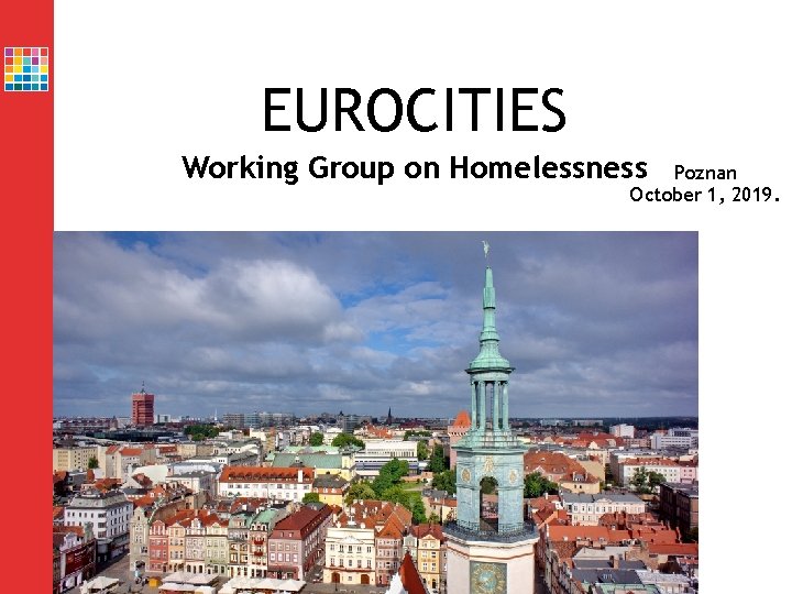 EUROCITIES Working Group on Homelessness Poznan October 1, 2019. 