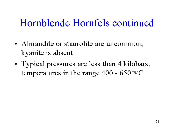 Hornblende Hornfels continued • Almandite or staurolite are uncommon, kyanite is absent • Typical