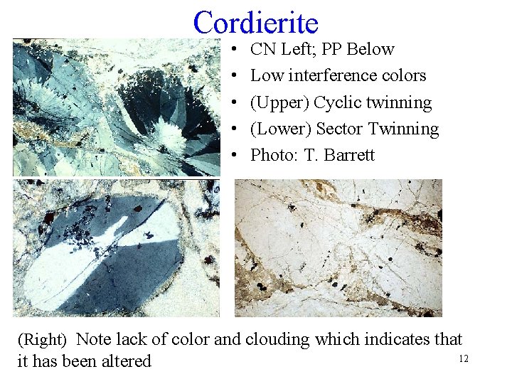 Cordierite • • • CN Left; PP Below Low interference colors (Upper) Cyclic twinning