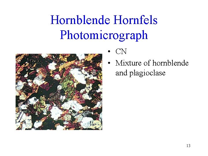 Hornblende Hornfels Photomicrograph • CN • Mixture of hornblende and plagioclase 13 
