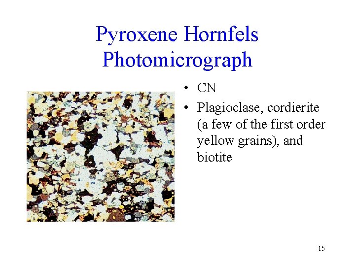 Pyroxene Hornfels Photomicrograph • CN • Plagioclase, cordierite (a few of the first order