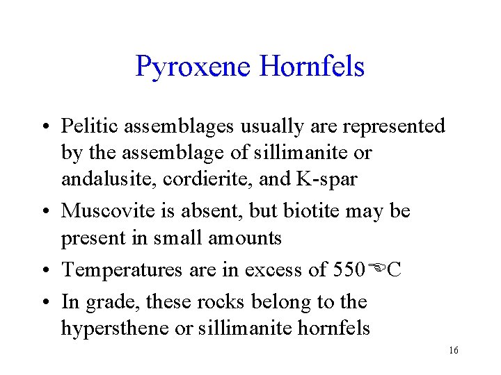 Pyroxene Hornfels • Pelitic assemblages usually are represented by the assemblage of sillimanite or