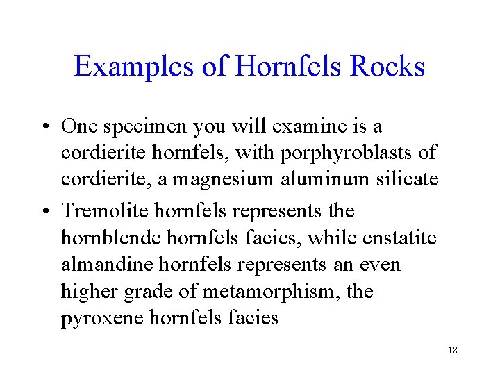 Examples of Hornfels Rocks • One specimen you will examine is a cordierite hornfels,