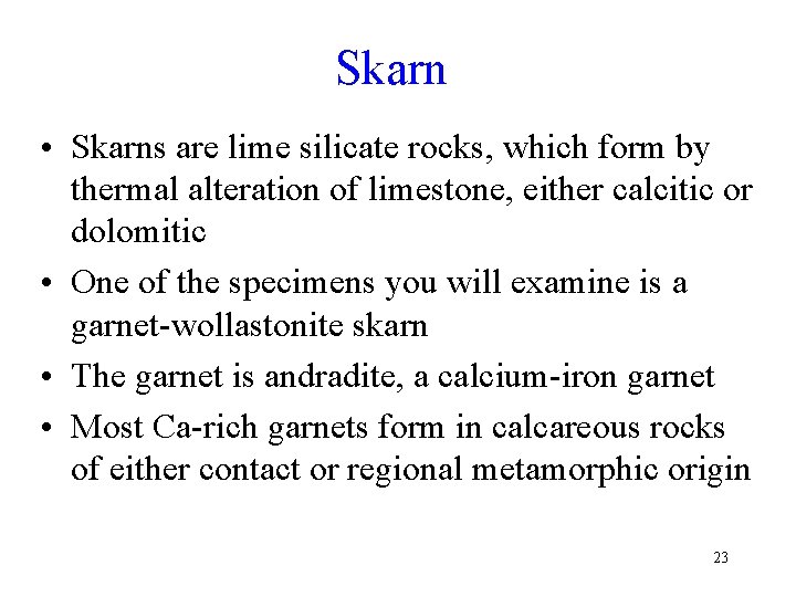 Skarn • Skarns are lime silicate rocks, which form by thermal alteration of limestone,
