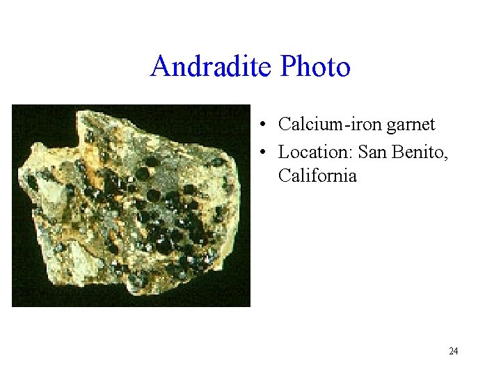 Andradite Photo • Calcium-iron garnet • Location: San Benito, California 24 