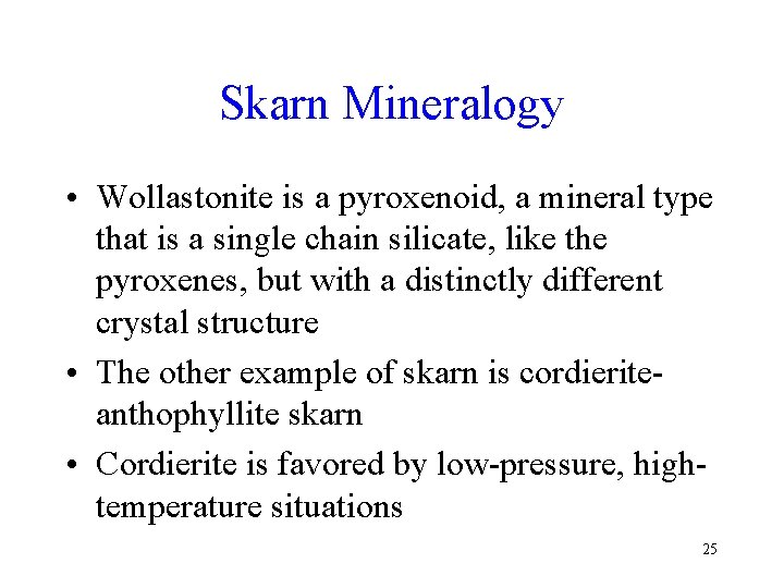 Skarn Mineralogy • Wollastonite is a pyroxenoid, a mineral type that is a single