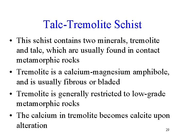Talc-Tremolite Schist • This schist contains two minerals, tremolite and talc, which are usually