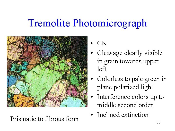 Tremolite Photomicrograph Prismatic to fibrous form • CN • Cleavage clearly visible in grain