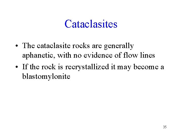 Cataclasites • The cataclasite rocks are generally aphanetic, with no evidence of flow lines