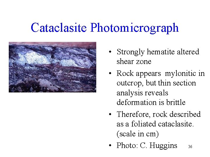 Cataclasite Photomicrograph • Strongly hematite altered shear zone • Rock appears mylonitic in outcrop,