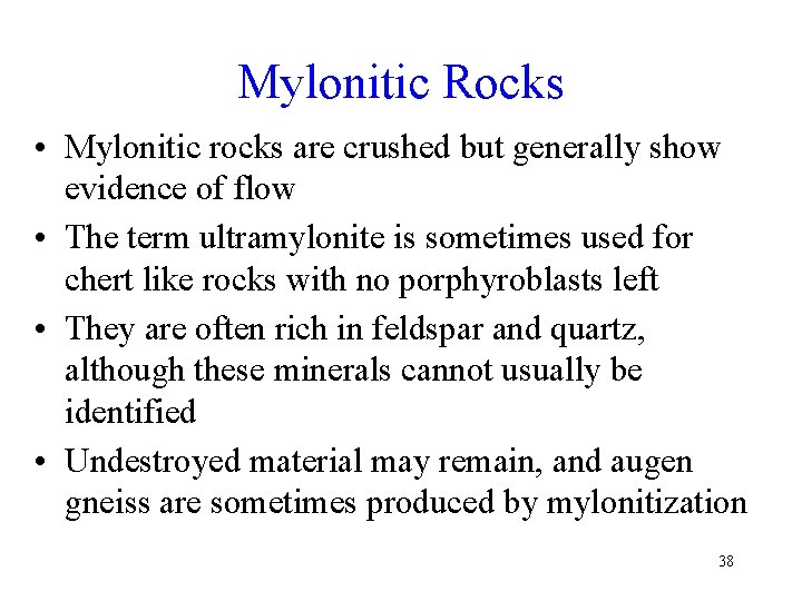 Mylonitic Rocks • Mylonitic rocks are crushed but generally show evidence of flow •