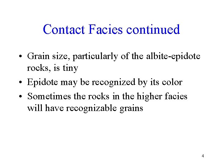 Contact Facies continued • Grain size, particularly of the albite-epidote rocks, is tiny •