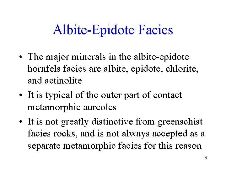 Albite-Epidote Facies • The major minerals in the albite-epidote hornfels facies are albite, epidote,