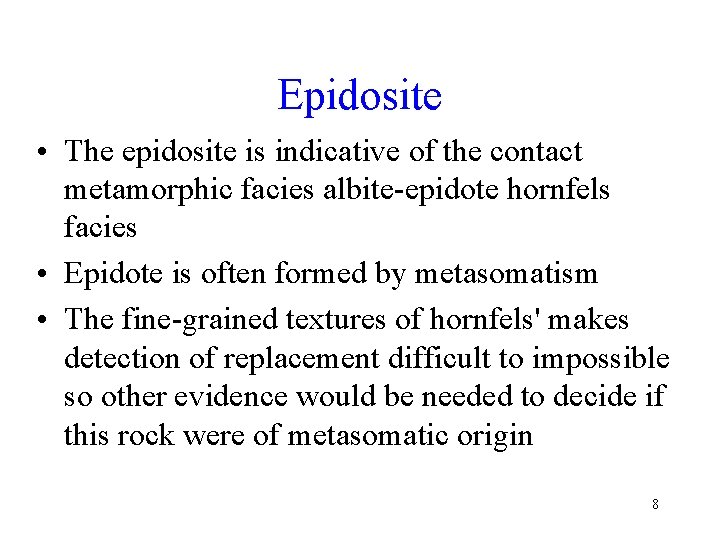 Epidosite • The epidosite is indicative of the contact metamorphic facies albite-epidote hornfels facies