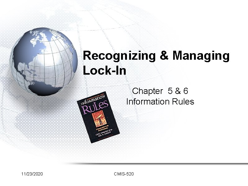 Recognizing & Managing Lock-In Chapter 5 & 6 Information Rules 11/23/2020 CMIS-520 