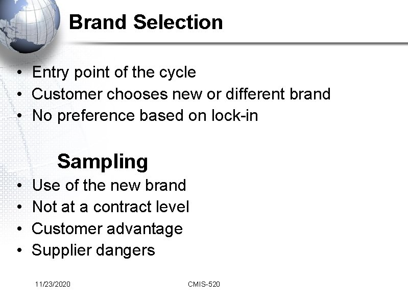 Brand Selection • Entry point of the cycle • Customer chooses new or different