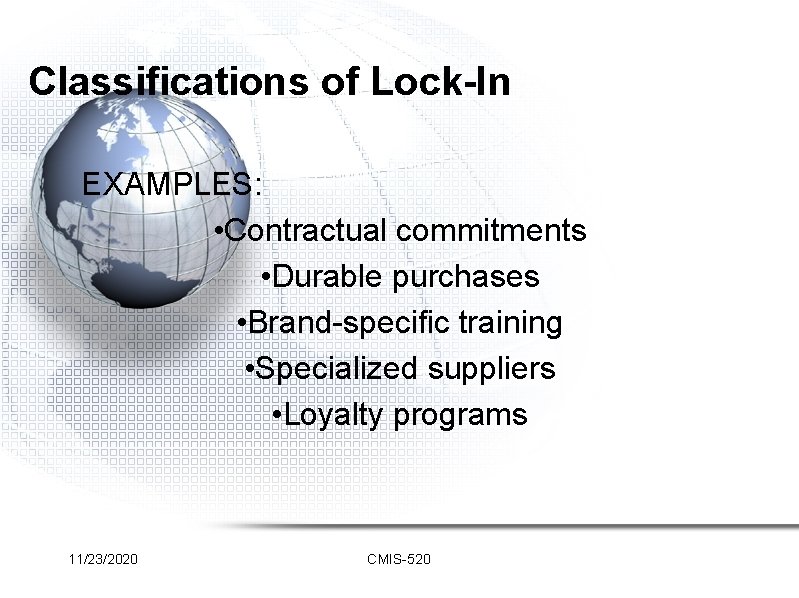 Classifications of Lock-In EXAMPLES: • Contractual commitments • Durable purchases • Brand-specific training •