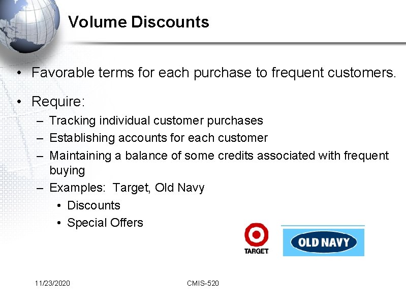 Volume Discounts • Favorable terms for each purchase to frequent customers. • Require: –