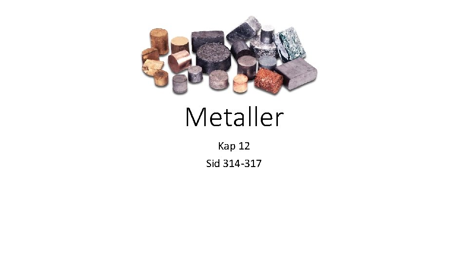 Metaller Kap 12 Sid 314 -317 