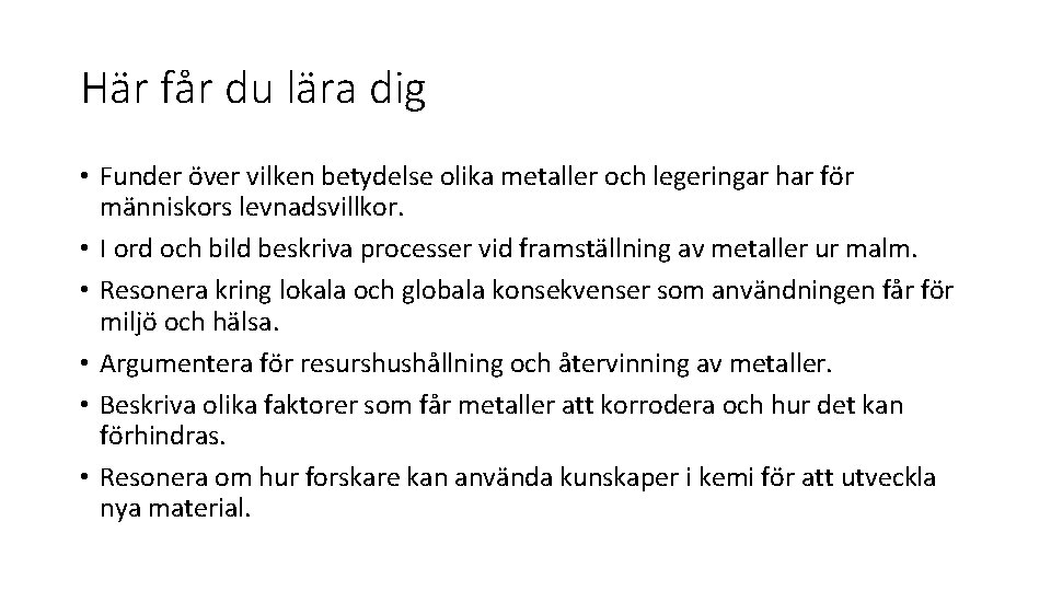 Här får du lära dig • Funder över vilken betydelse olika metaller och legeringar