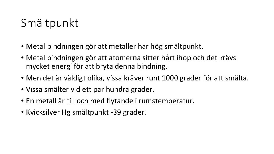 Smältpunkt • Metallbindningen gör att metaller har hög smältpunkt. • Metallbindningen gör att atomerna