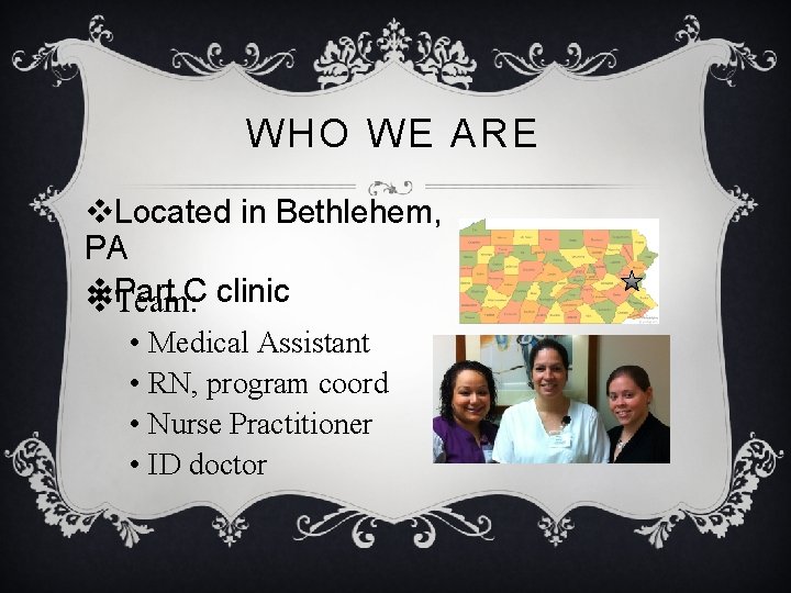 WHO WE ARE v. Located in Bethlehem, PA v v. Part Team: C clinic