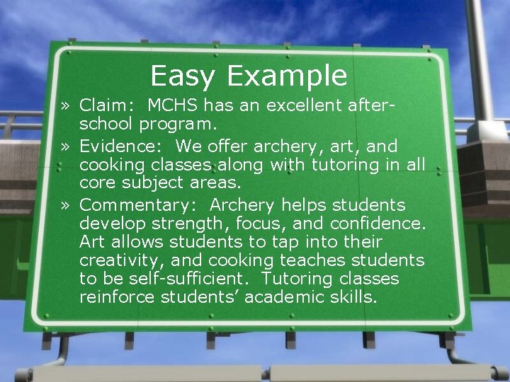 Easy Example » Claim: MCHS has an excellent afterschool program. » Evidence: We offer