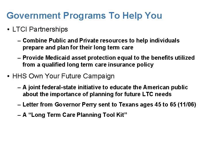 Government Programs To Help You • LTCI Partnerships – Combine Public and Private resources