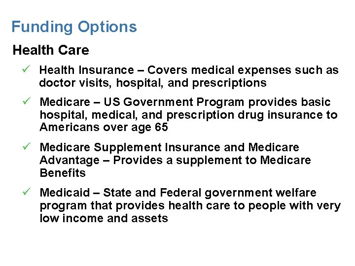 Funding Options Health Care ü Health Insurance – Covers medical expenses such as doctor