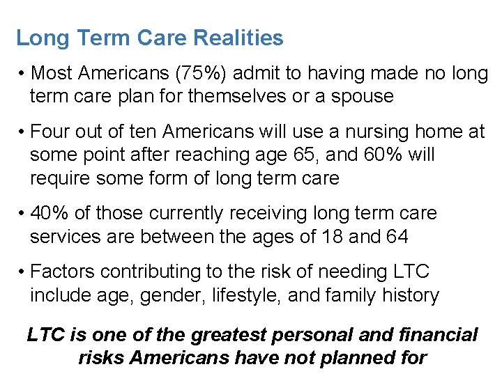 Long Term Care Realities • Most Americans (75%) admit to having made no long