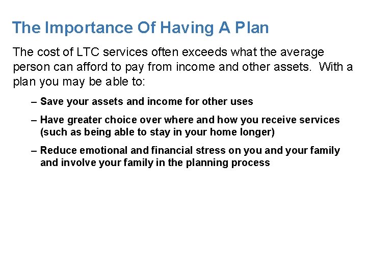 The Importance Of Having A Plan The cost of LTC services often exceeds what