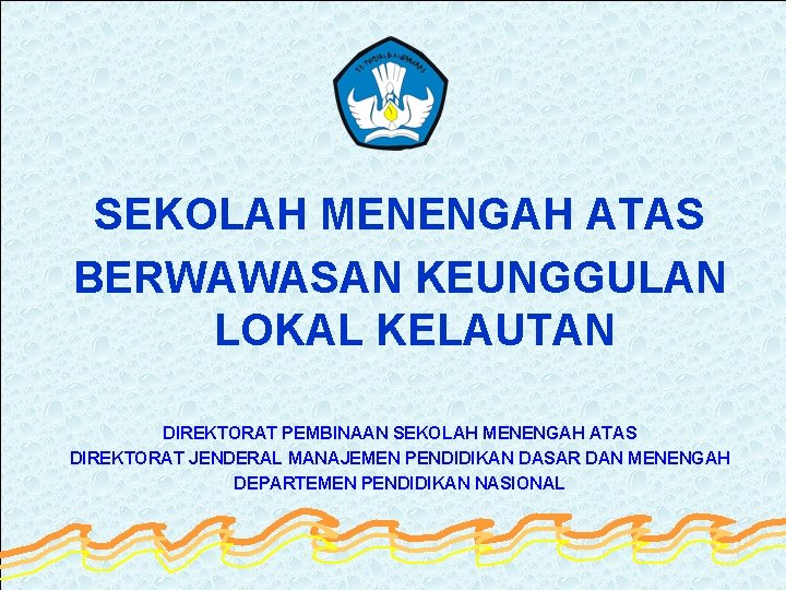 SEKOLAH MENENGAH ATAS BERWAWASAN KEUNGGULAN LOKAL KELAUTAN DIREKTORAT PEMBINAAN SEKOLAH MENENGAH ATAS DIREKTORAT JENDERAL