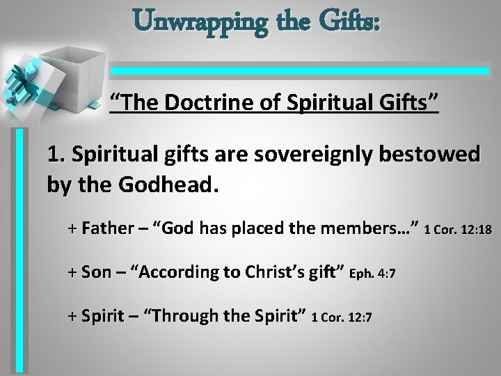 Unwrapping the Gifts: “The Doctrine of Spiritual Gifts” 1. Spiritual gifts are sovereignly bestowed