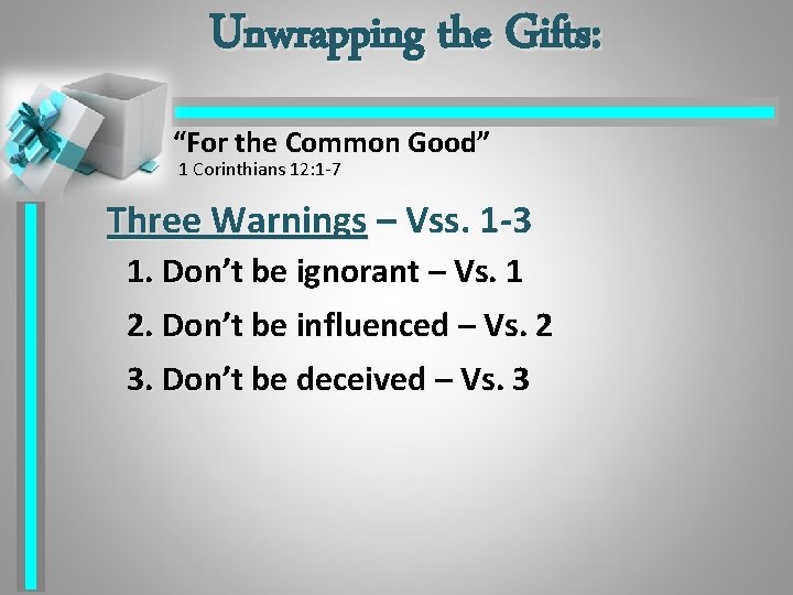 Unwrapping the Gifts: “For the Common Good” 1 Corinthians 12: 1 -7 Three Warnings