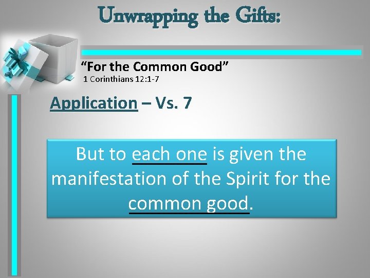 Unwrapping the Gifts: “For the Common Good” 1 Corinthians 12: 1 -7 Application –