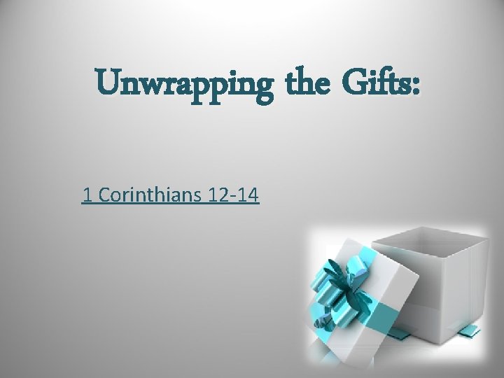 Unwrapping the Gifts: 1 Corinthians 12 -14 