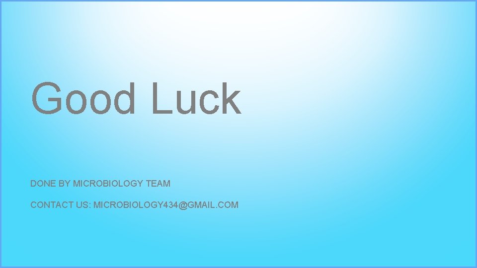 Good Luck DONE BY MICROBIOLOGY TEAM CONTACT US: MICROBIOLOGY 434@GMAIL. COM 