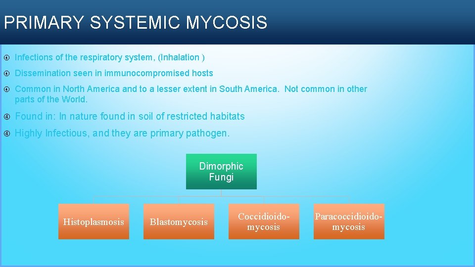 PRIMARY SYSTEMIC MYCOSIS Infections of the respiratory system, (Inhalation ) Dissemination seen in immunocompromised