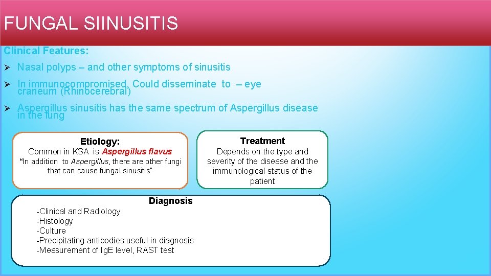 FUNGAL SIINUSITIS Clinical Features: Ø Nasal polyps – and other symptoms of sinusitis Ø